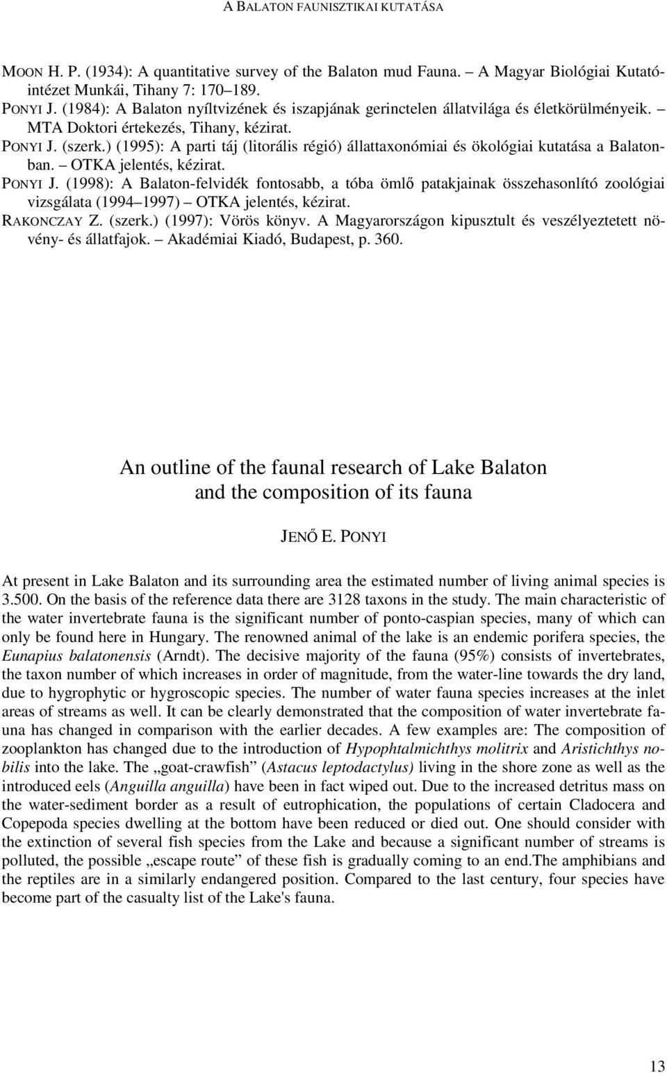 ) (1995): A parti táj (litorális régió) állattaxonómiai és ökológiai kutatása a Balatonban. OTKA jelentés, kézirat. PONYI J.