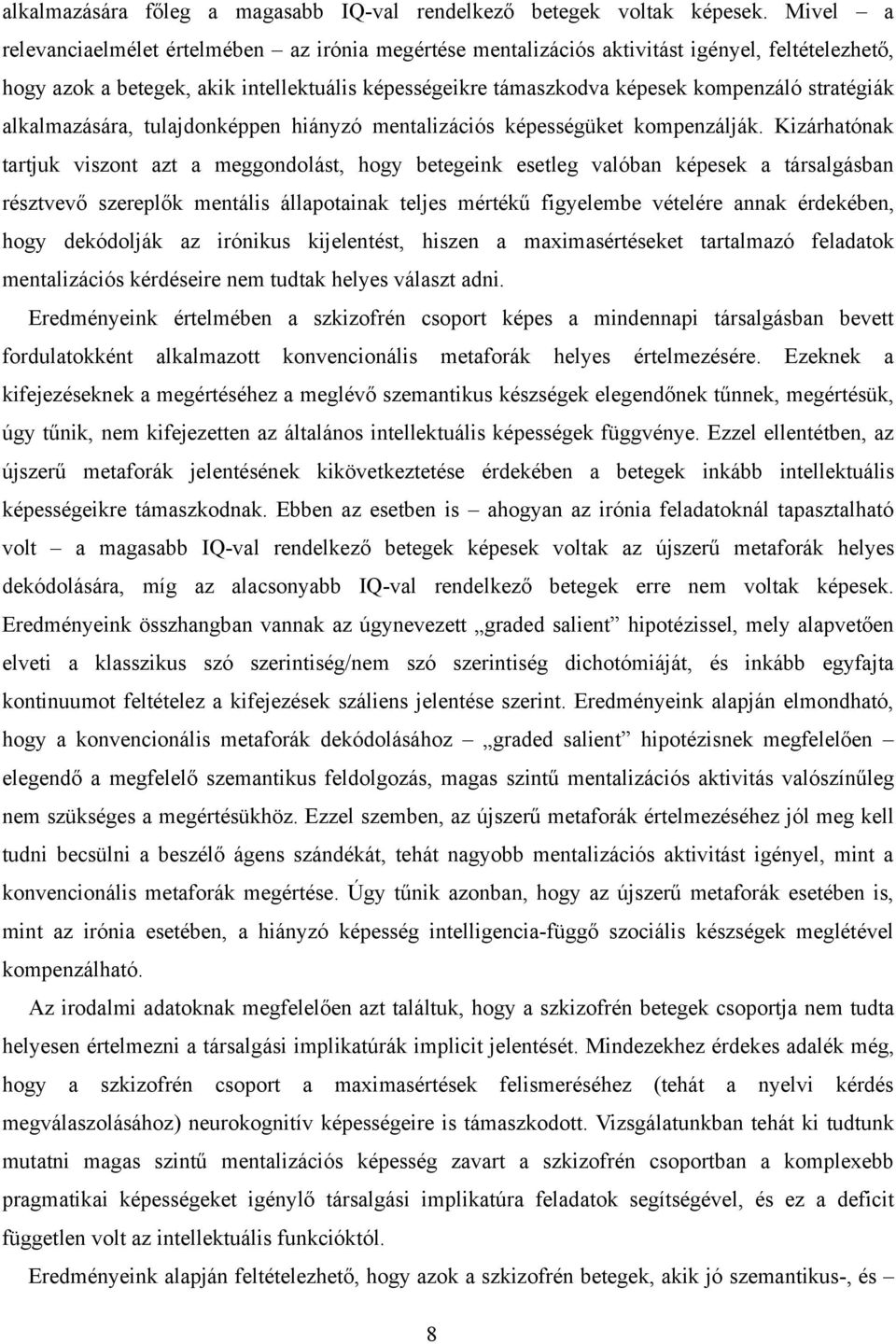 stratégiák alkalmazására, tulajdonképpen hiányzó mentalizációs képességüket kompenzálják.