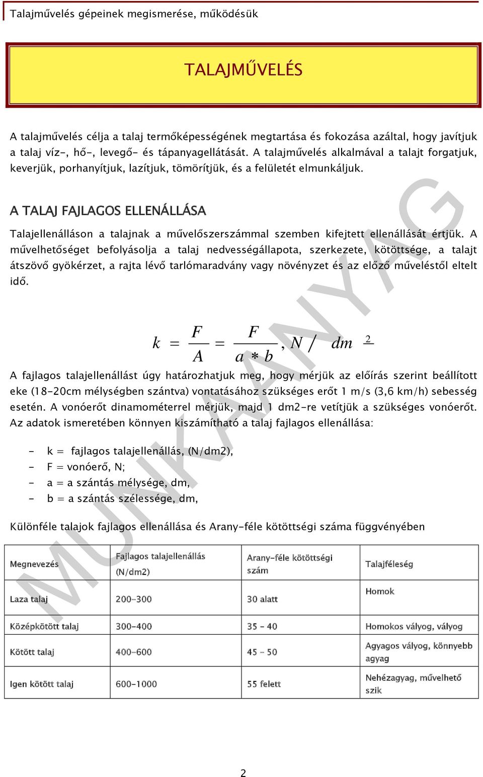 A TALAJ FAJLAGOS ELLENÁLLÁSA Talajellenálláson a talajnak a művelőszerszámmal szemben kifejtett ellenállását értjük.