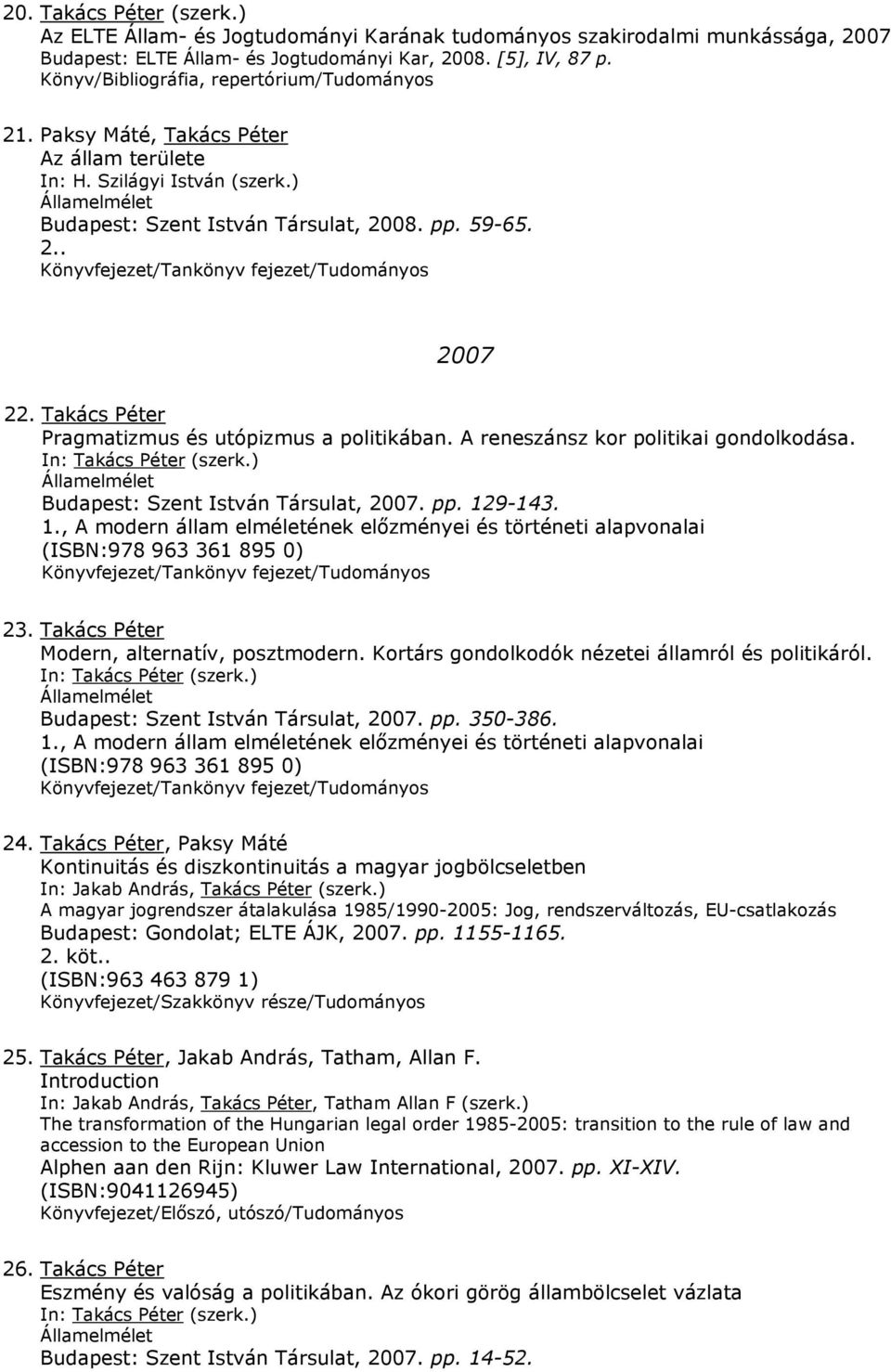 Takács Péter Pragmatizmus és utópizmus a politikában. A reneszánsz kor politikai gondolkodása. Budapest: Szent István Társulat, 2007. pp. 12