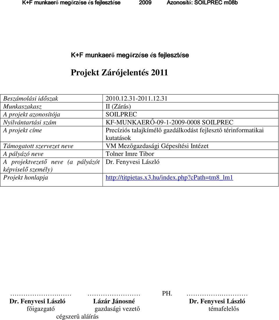 31 Munkaszakasz II (Zárás) A projekt azonosítója SOILPREC Nyilvántartási szám KF-MUNKAERŐ-09-1-2009-0008 SOILPREC A projekt címe Precíziós talajkímélő gazdálkodást