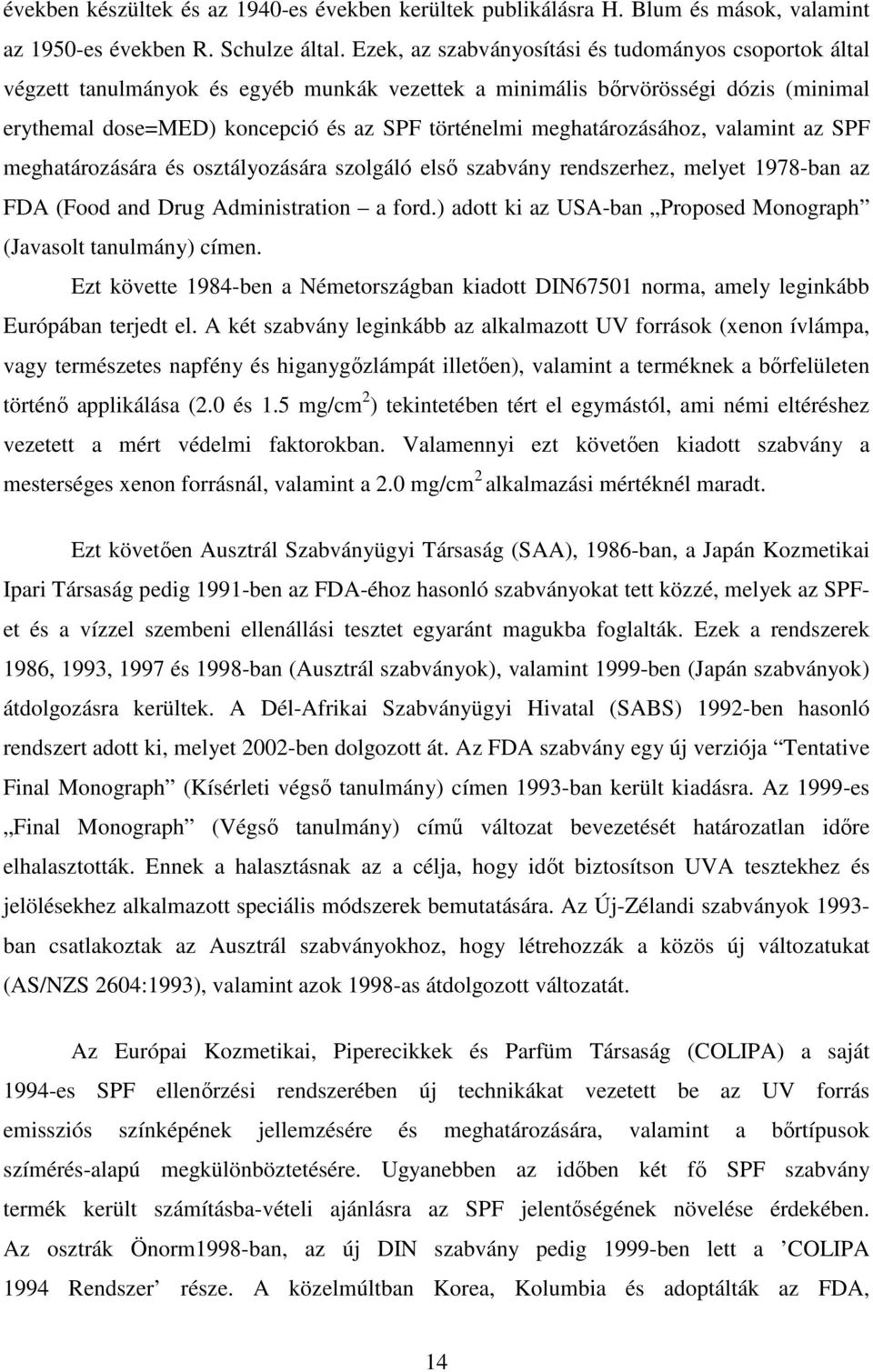 meghatározásához, valamint az SPF meghatározására és osztályozására szolgáló első szabvány rendszerhez, melyet 1978-ban az FDA (Food and Drug Administration a ford.