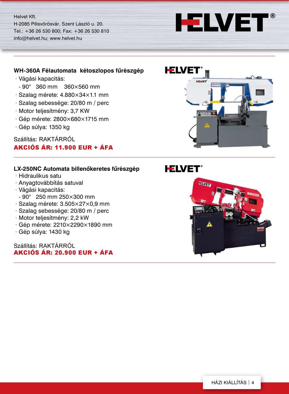 900 EUR + ÁFA LX-250NC Automata billenôkeretes fûrészgép Hidraulikus satu Anyagtovábbítás satuval - 90 250 mm 250 300 mm Szalag