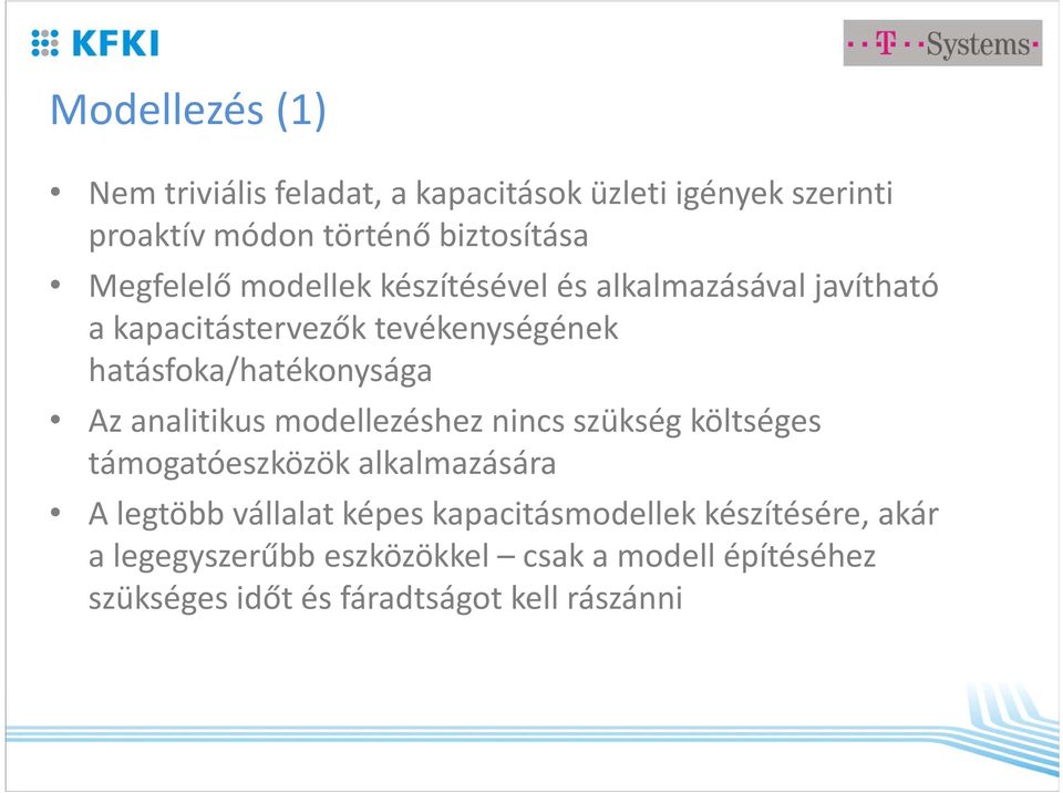 hatásfoka/hatékonysága Az analitikus modellezéshez nincs szükség költséges támogatóeszközök alkalmazására A legtöbb