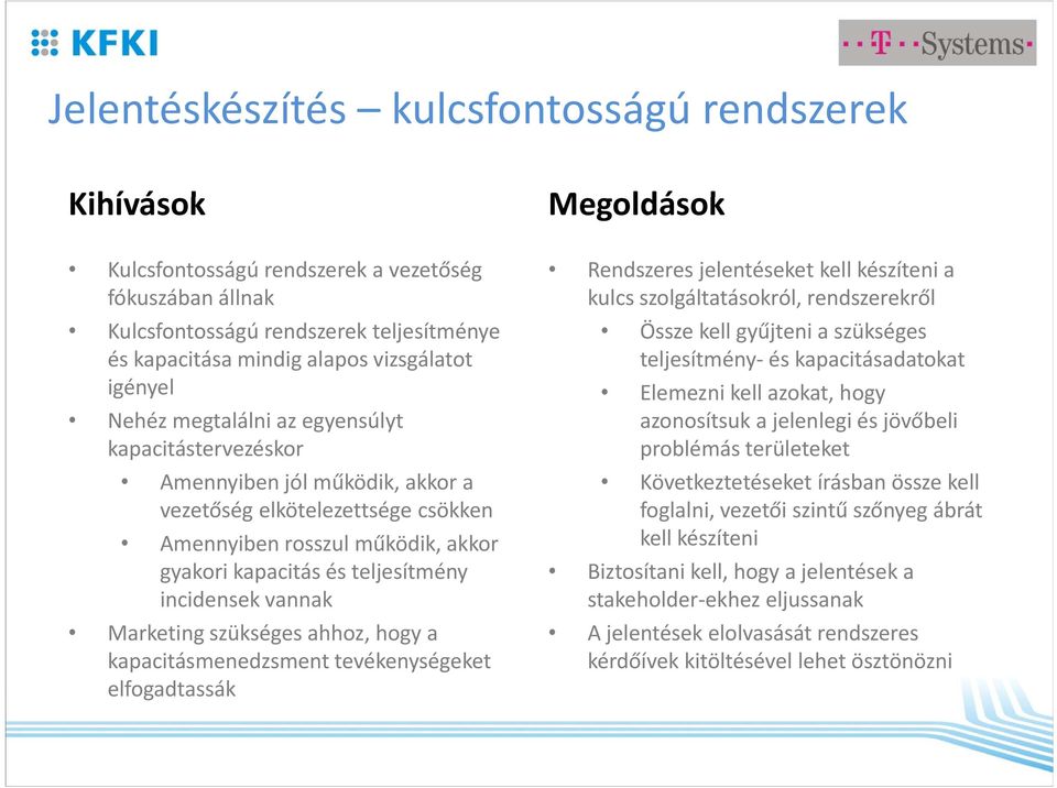 teljesítmény incidensek vannak Marketing szükséges ahhoz, hogy a kapacitásmenedzsment tevékenységeket elfogadtassák Rendszeres jelentéseket kell készíteni a kulcs szolgáltatásokról, rendszerekről