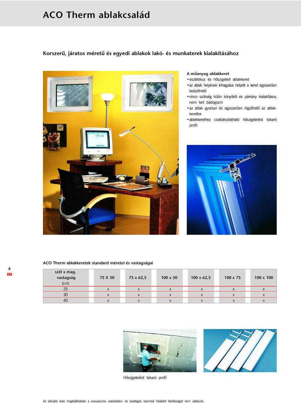 ablak gyorsan és egyszerűen rögzíthetõ az ablakkeretbe ablakkerethez csatlakoztatható hõszigetelést takaró profil 4 ACO Therm ablakkeretek standard méretei