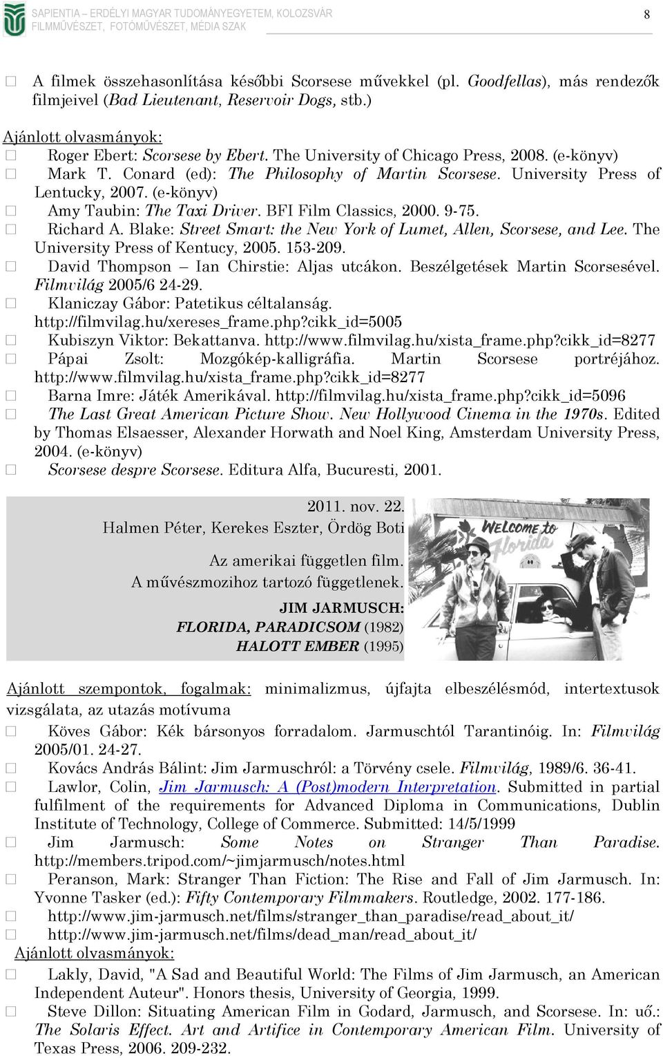 BFI Film Classics, 2000. 9-75. Richard A. Blake: Street Smart: the New York of Lumet, Allen, Scorsese, and Lee. The University Press of Kentucy, 2005. 153-209.