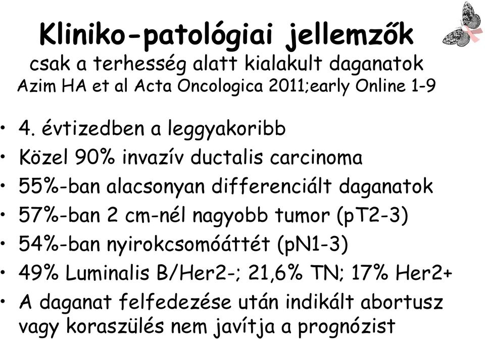 évtizedben a leggyakoribb Közel 90% invazív ductalis carcinoma 55%-ban alacsonyan differenciált daganatok