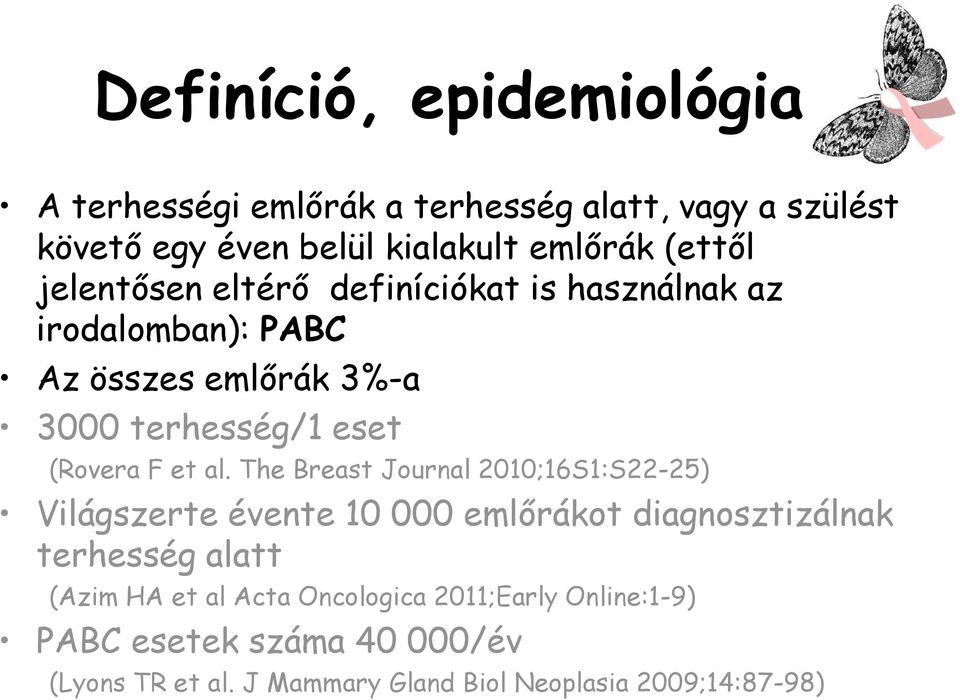 al. The Breast Journal 2010;16S1:S22-25) Világszerte évente 10 000 emlőrákot diagnosztizálnak terhesség alatt (Azim HA et al