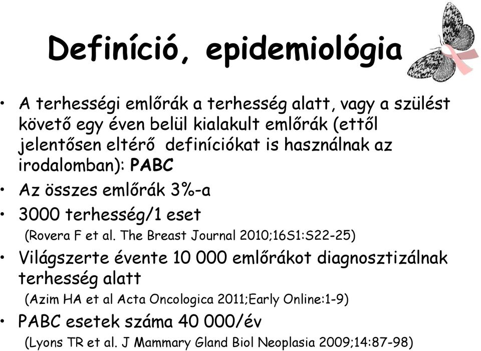 al. The Breast Journal 2010;16S1:S22-25) Világszerte évente 10 000 emlőrákot diagnosztizálnak terhesség alatt (Azim HA et al