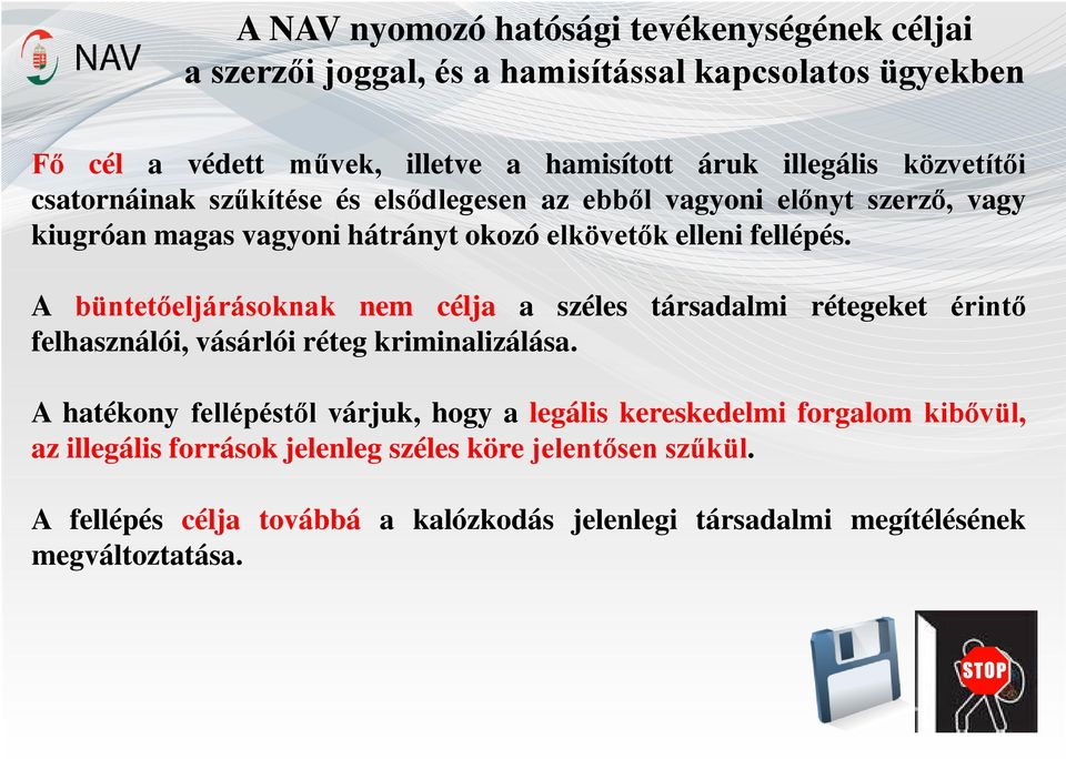 A büntetőeljárásoknak nem célja a széles társadalmi rétegeket érintő felhasználói, vásárlói réteg kriminalizálása.