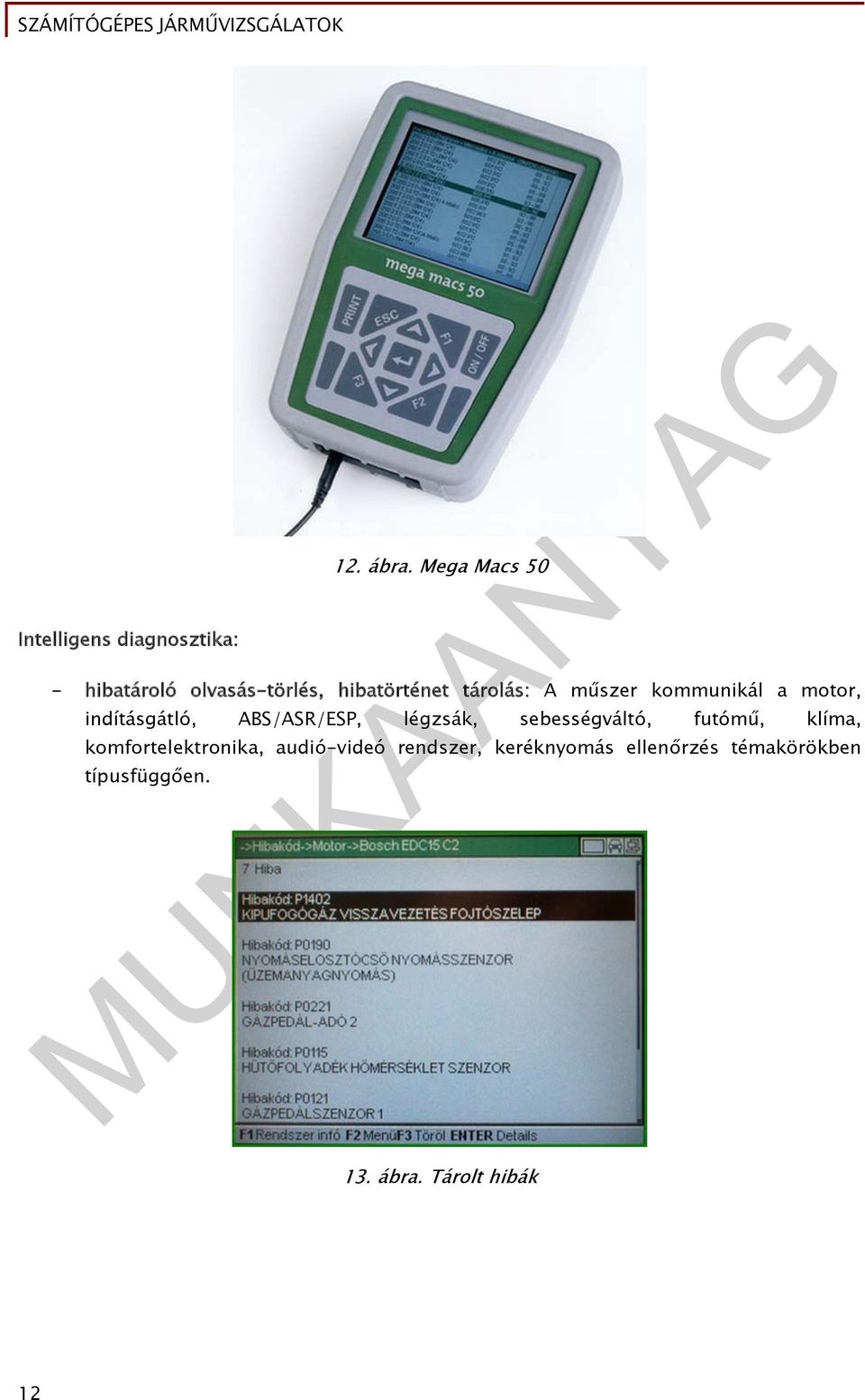 kommunikál a motor, indításgátló, ABS/ASR/ESP, légzsák, sebességváltó,