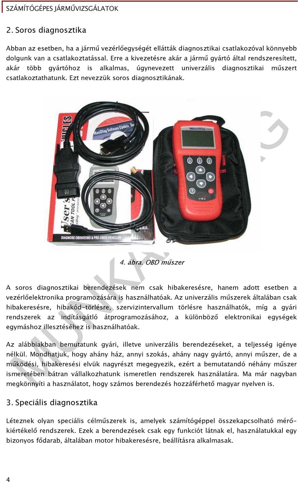 ábra. OBD műszer A soros diagnosztikai berendezések nem csak hibakeresésre, hanem adott esetben a vezérlőelektronika programozására is használhatóak.