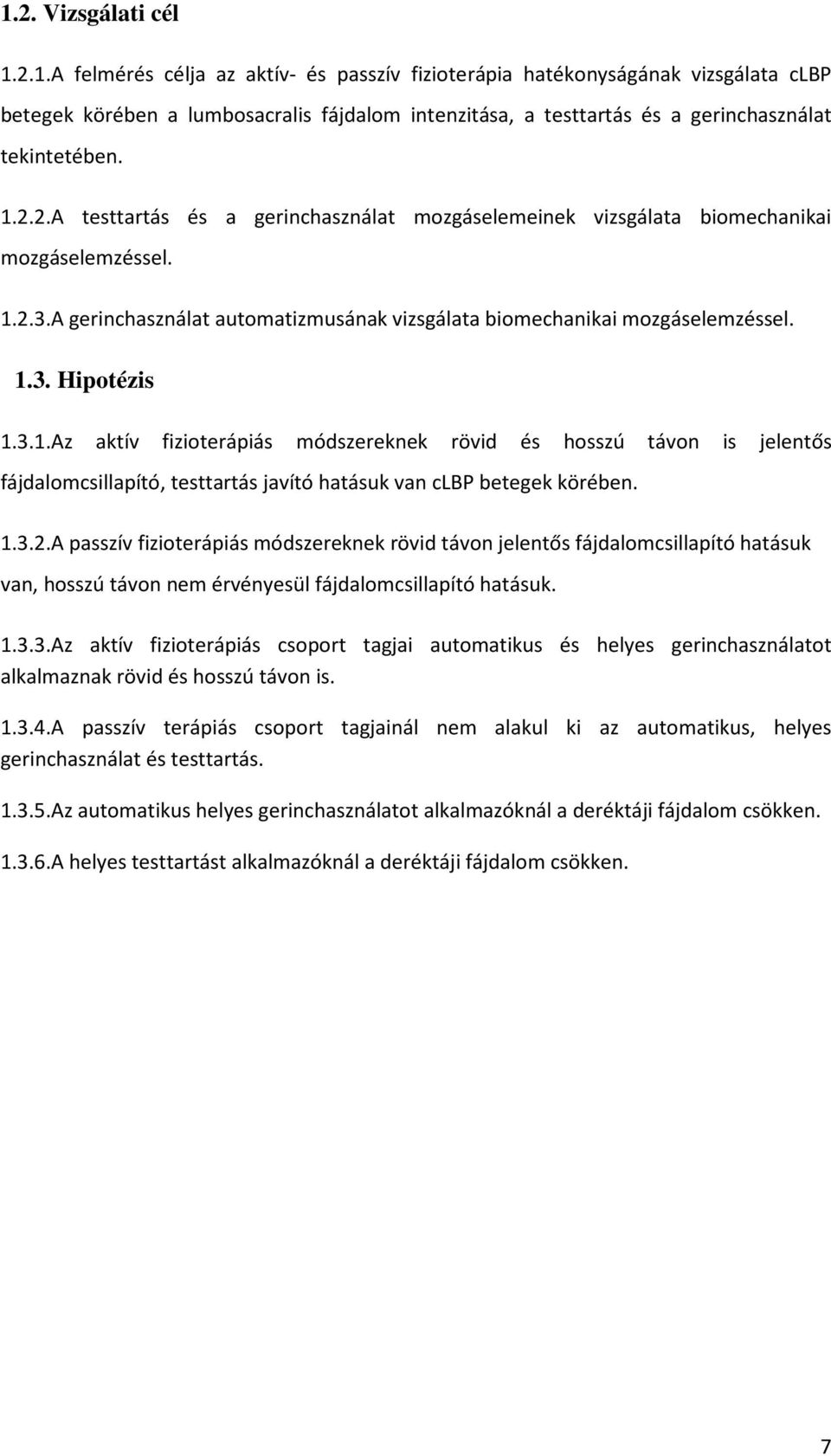 3.1.Az aktív fizioterápiás módszereknek rövid és hosszú távon is jelentős fájdalomcsillapító, testtartás javító hatásuk van clbp betegek körében. 1.3.2.