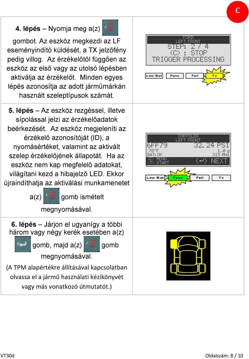 lépés Az eszköz rezgéssel, illetve sípolással jelzi az érzékelőadatok beérkezését.