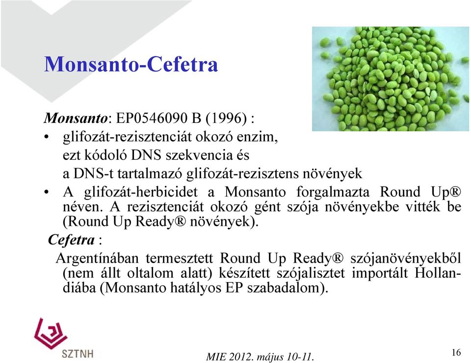 A rezisztenciát okozó gént szója növényekbe vitték be (Round Up Ready növények).