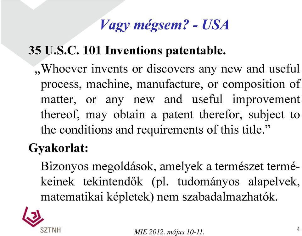 any new and useful improvement thereof, may obtain a patent therefor, subject to the conditions and
