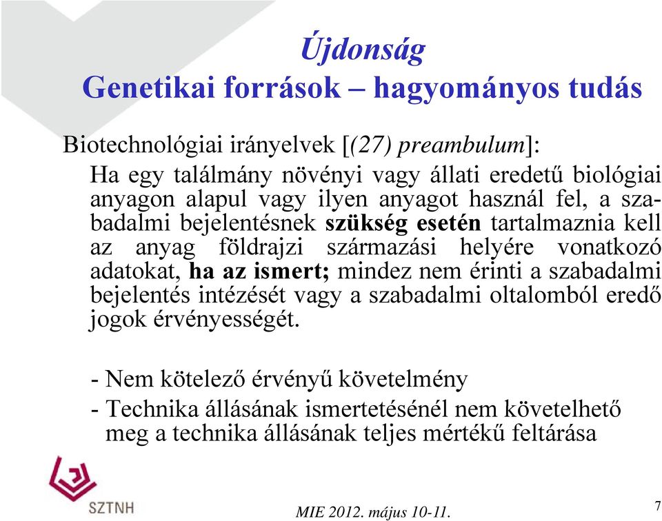 származási helyére vonatkozó adatokat, ha az ismert; mindez nem érinti a szabadalmi bejelentés intézését vagy a szabadalmi oltalomból eredő jogok