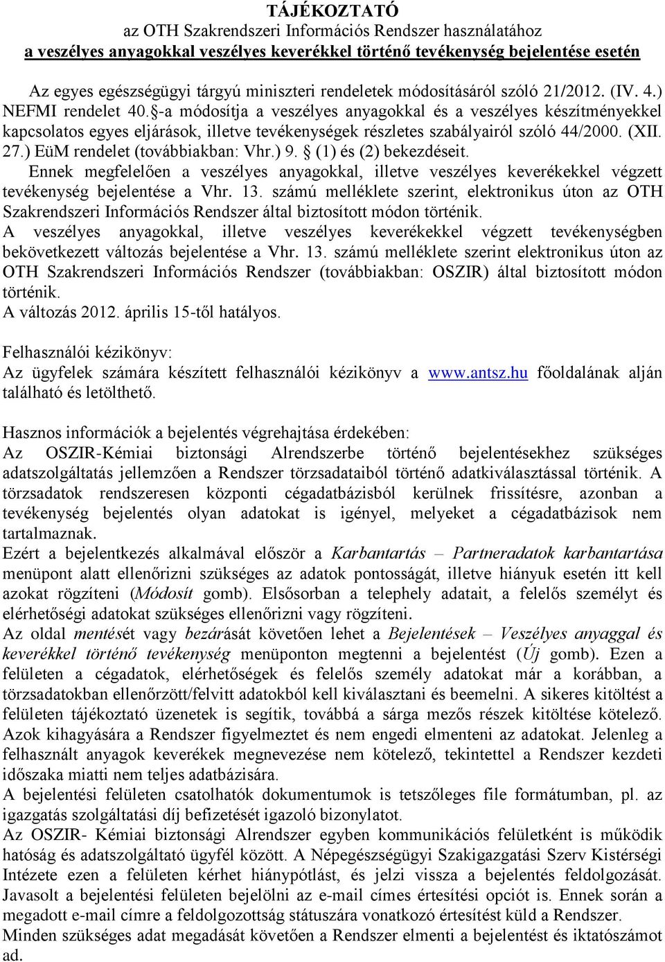 -a módosítja a veszélyes anyagokkal és a veszélyes készítményekkel kapcsolatos egyes eljárások, illetve tevékenységek részletes szabályairól szóló 44/2000. (XII. 27.) EüM rendelet (továbbiakban: Vhr.