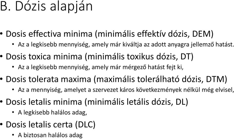 Dosistoxicaminima(minimális toxikus dózis, DT) Az a legkisebb mennyiség, amely már mérgező hatást fejt ki, Dosistoleratamaxima