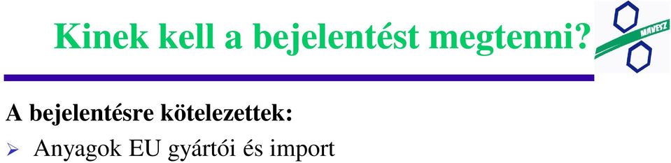 Tehát keverékek, árucikkek EU gyártóinak nincs C&L bejelentési kötelezettsége! A gyártott keveréket azonban CLP szerint kell osztályoznia, címkéznie és csomagolnia.