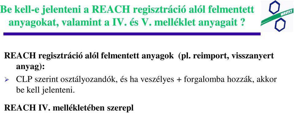 mellékletében szerepl anyagok: Elvben igen, ha veszélyes és forgalomba kerül.