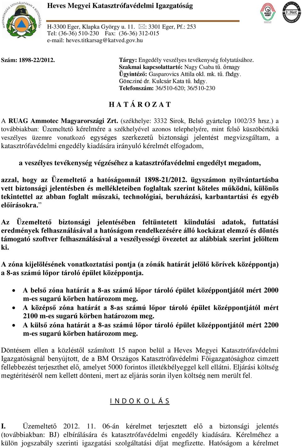 Telefonszám: 36/510-620; 36/510-230 H A T Á R O Z A T A RUAG Ammotec Magyarországi Zrt. (székhelye: 3332 Sirok, Belső gyártelep 1002/35 hrsz.