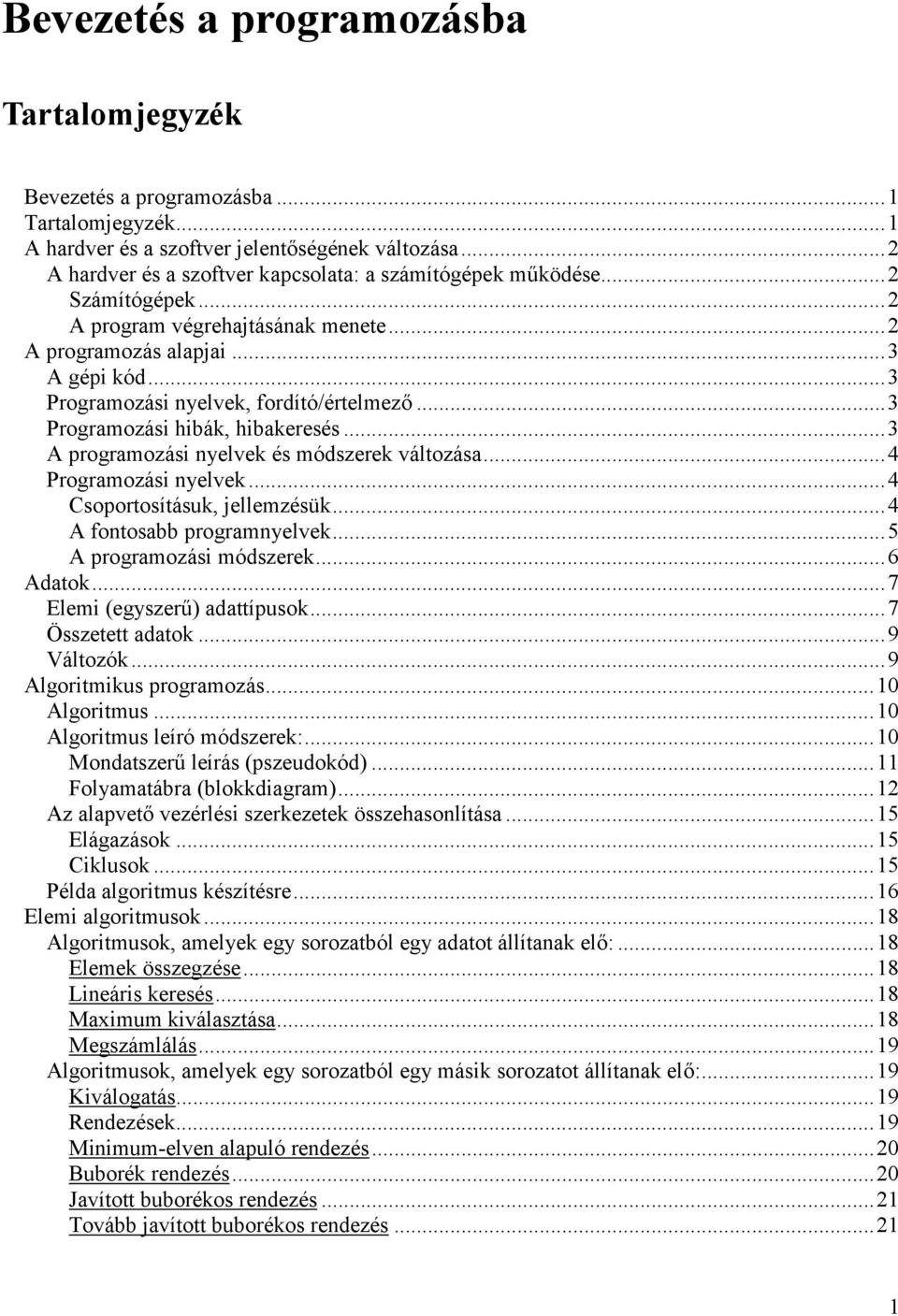 ..3 Programozási hibák, hibakeresés...3 A programozási nyelvek és módszerek változása...4 Programozási nyelvek...4 Csoportosításuk, jellemzésük...4 A fontosabb programnyelvek.