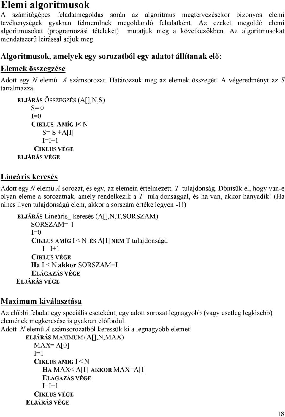 Algoritmusok, amelyek egy sorozatból egy adatot állítanak el: Elemek összegzése Adott egy N elem# tartalmazza.