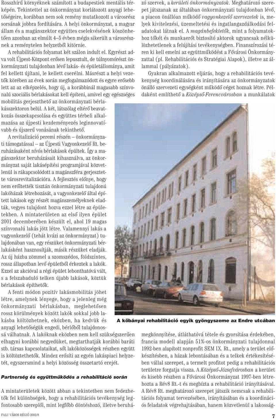 A helyi önkormányzat, a magyar állam és a magánszektor együttes cselekvésének köszönhetôen azonban az elmúlt 4 5 évben mégis sikerült a városrésznek a reménytelen helyzetbôl kitörnie.