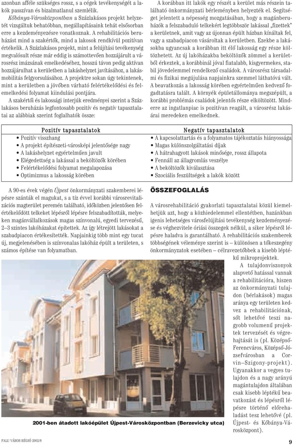 A rehabilitációs beruházást mind a szakértôk, mind a lakosok rendkívül pozitívan értékelik.