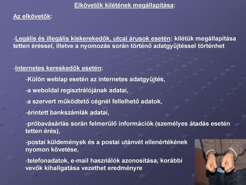 adatai, -a szervert működtető cégnél fellelhető adatok, -érintett bankszámlák adatai, -próbavásárlás során felmerülő információk (személyes átadás esetén tetten