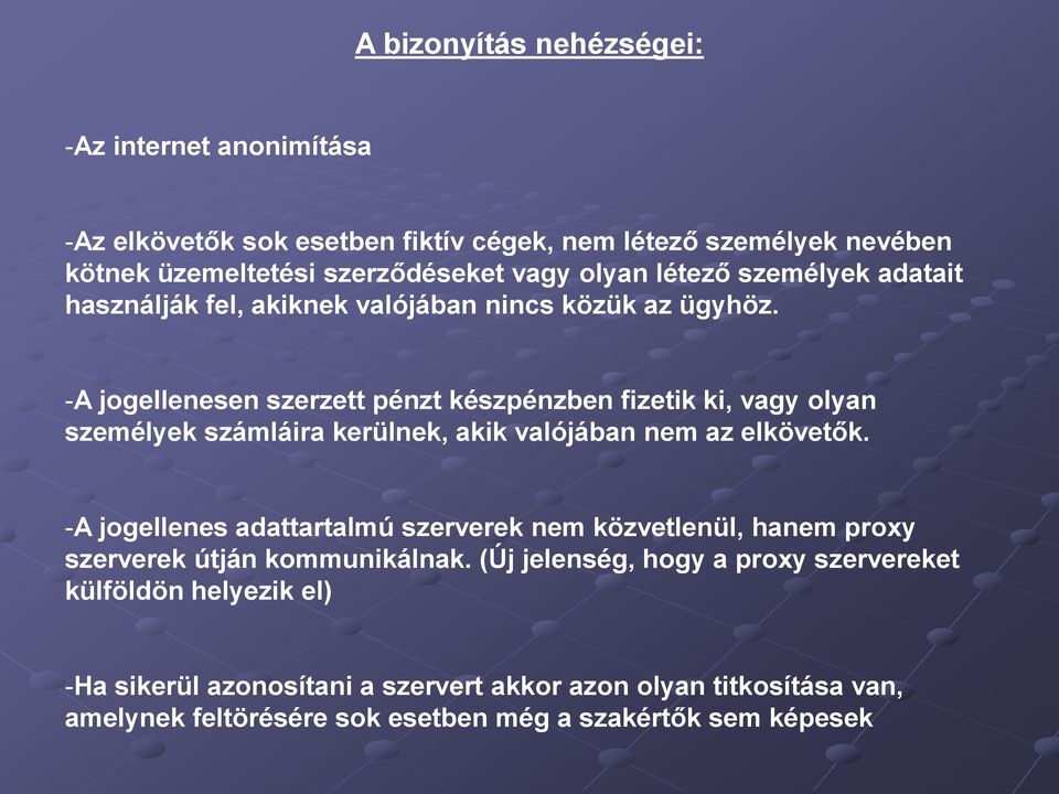 -A jogellenesen szerzett pénzt készpénzben fizetik ki, vagy olyan személyek számláira kerülnek, akik valójában nem az elkövetők.