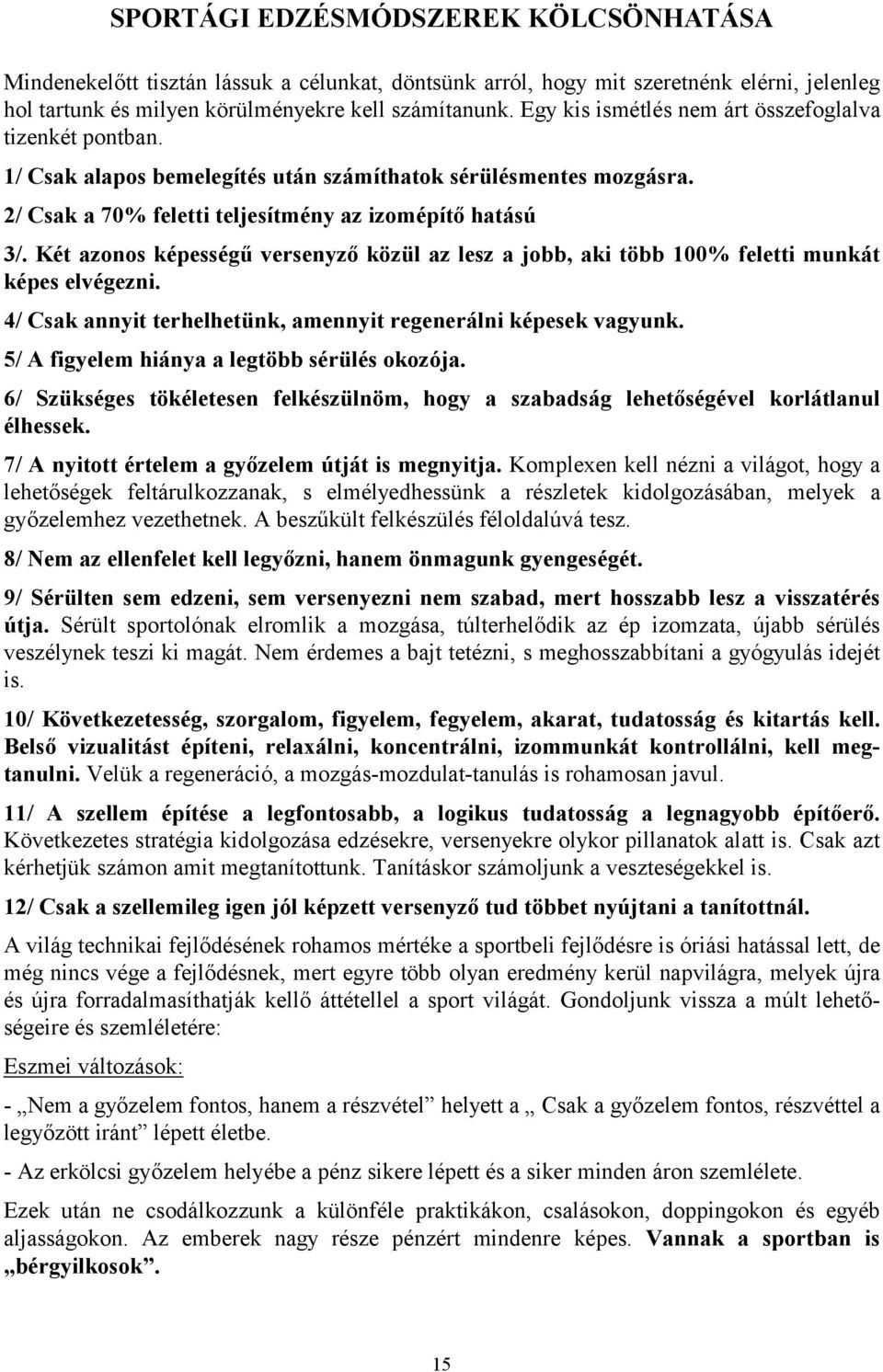 Két azonos képességű versenyző közül az lesz a jobb, aki több 100% feletti munkát képes elvégezni. 4/ Csak annyit terhelhetünk, amennyit regenerálni képesek vagyunk.