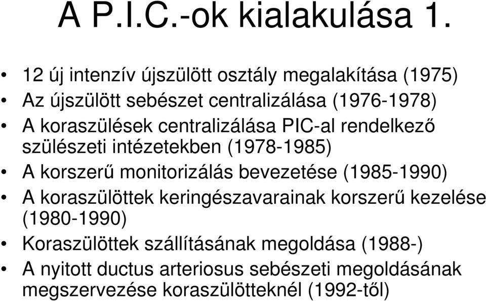 koraszülések centralizálása PIC-al rendelkezı szülészeti intézetekben (1978-1985) A korszerő monitorizálás