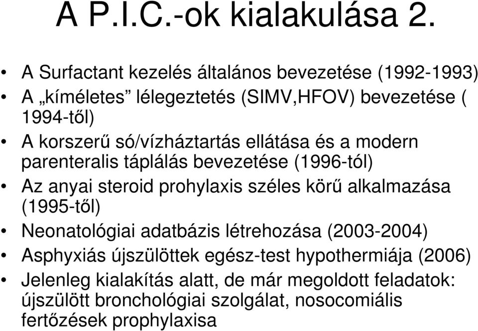 só/vízháztartás ellátása és a modern parenteralis táplálás bevezetése (1996-tól) Az anyai steroid prohylaxis széles körő