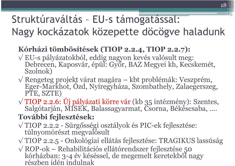 Eger-Markhot, Ózd, Nyíregyháza, Szombathely, Zalaegerszeg, PTE, SZTE) TIOP 2.2.6: Új pályázati körre vár (kb35 intézmény): Szentes, Salgótarján, MISEK, Balassagyarmat, Csorna, Békéscsaba,.