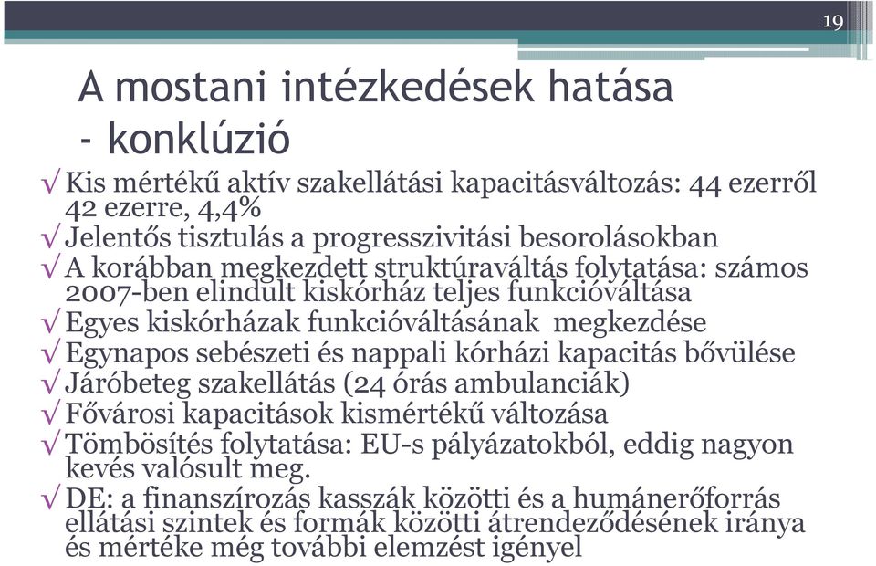 nappali kórházi kapacitás bővülése Járóbeteg szakellátás (24 órás ambulanciák) Fővárosi kapacitások kismértékű változása Tömbösítésfolytatása: EU-s pályázatokból, eddig nagyon