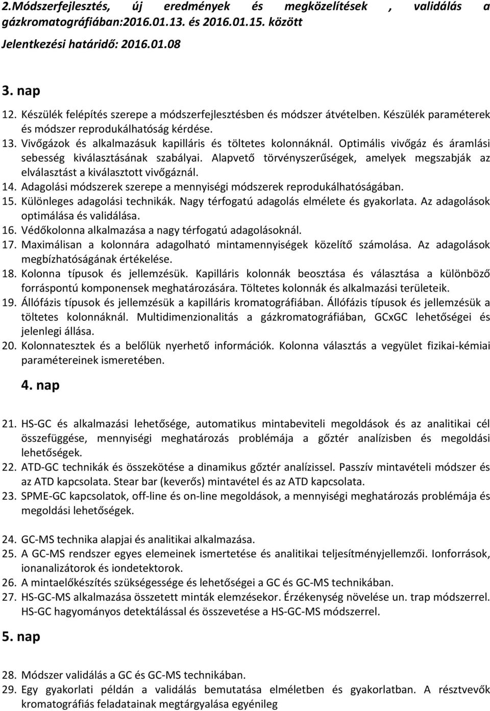 Optimális vivőgáz és áramlási sebesség kiválasztásának szabályai. Alapvető törvényszerűségek, amelyek megszabják az elválasztást a kiválasztott vivőgáznál. 14.