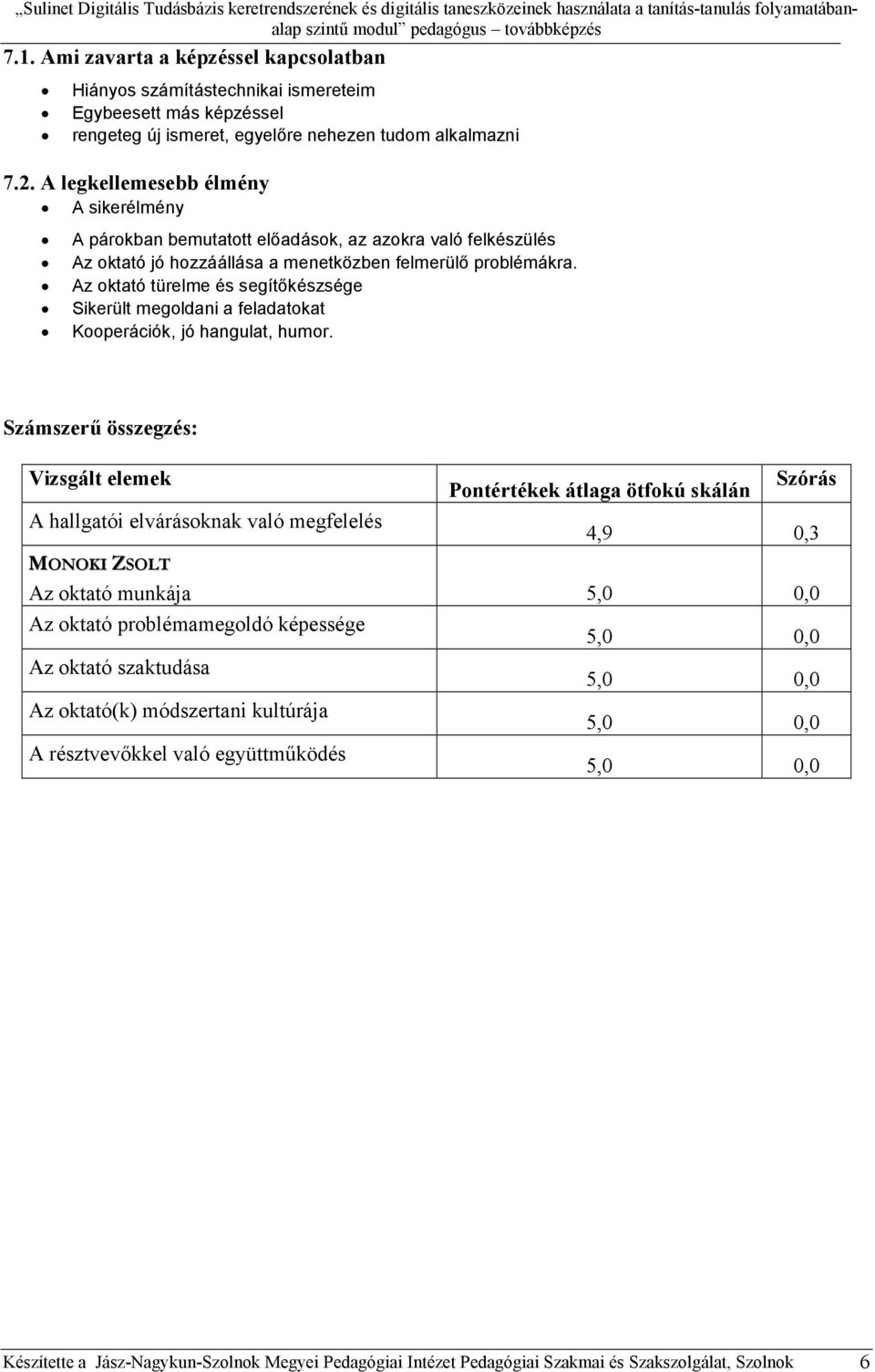 Az oktató türelme és segítőkészsége Sikerült megoldani a feladatokat Kooperációk, jó hangulat, humor.