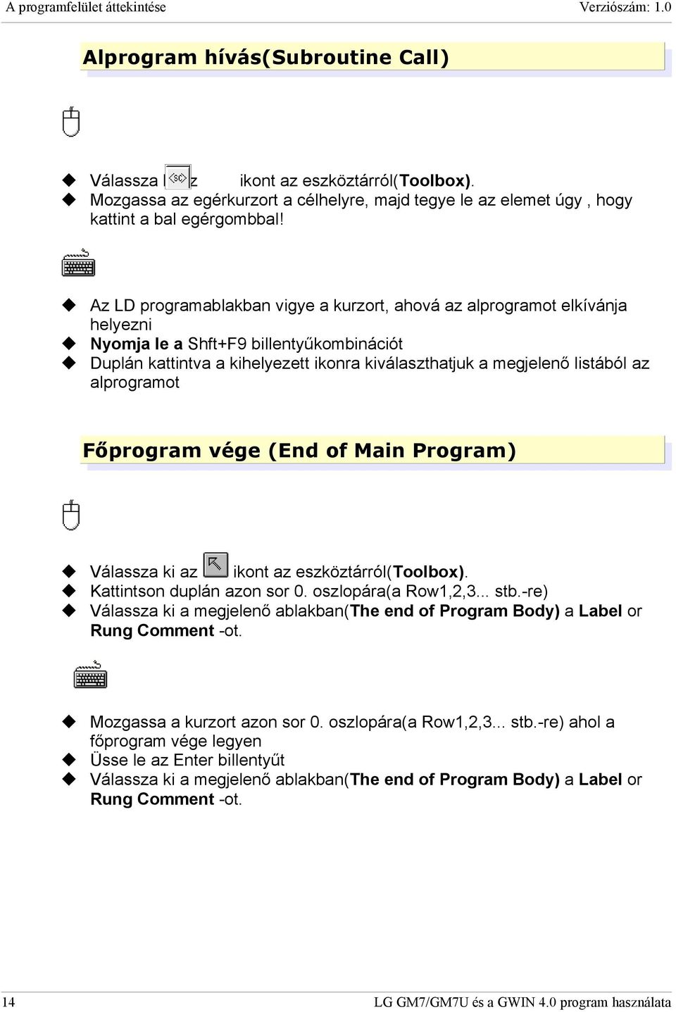 Az LD programablakban vigye a kurzort, ahová az alprogramot elkívánja helyezni Nyomja le a Shft+F9 billentyűkombinációt Duplán kattintva a kihelyezett ikonra kiválaszthatjuk a megjelenő listából az