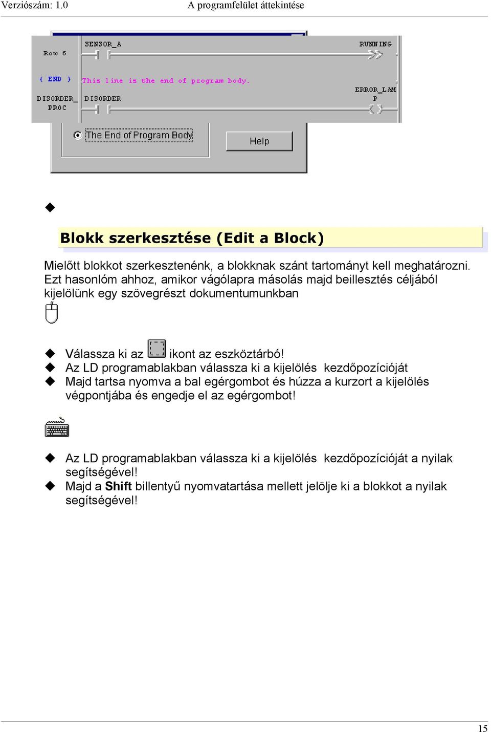 Az LD programablakban válassza ki a kijelölés kezdőpozícióját Majd tartsa nyomva a bal egérgombot és húzza a kurzort a kijelölés végpontjába és engedje el az