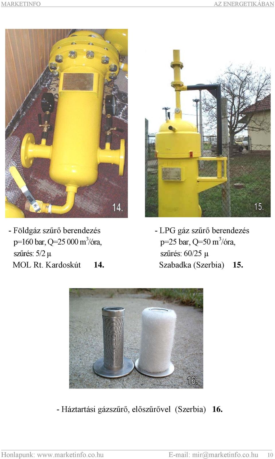 - LPG gáz szűrő berendezés p=25 bar, Q=50 m 3 /óra, szűrés: 60/25 μ