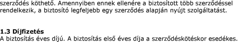 rendelkezik, a biztosító legfeljebb egy szerződés alapján