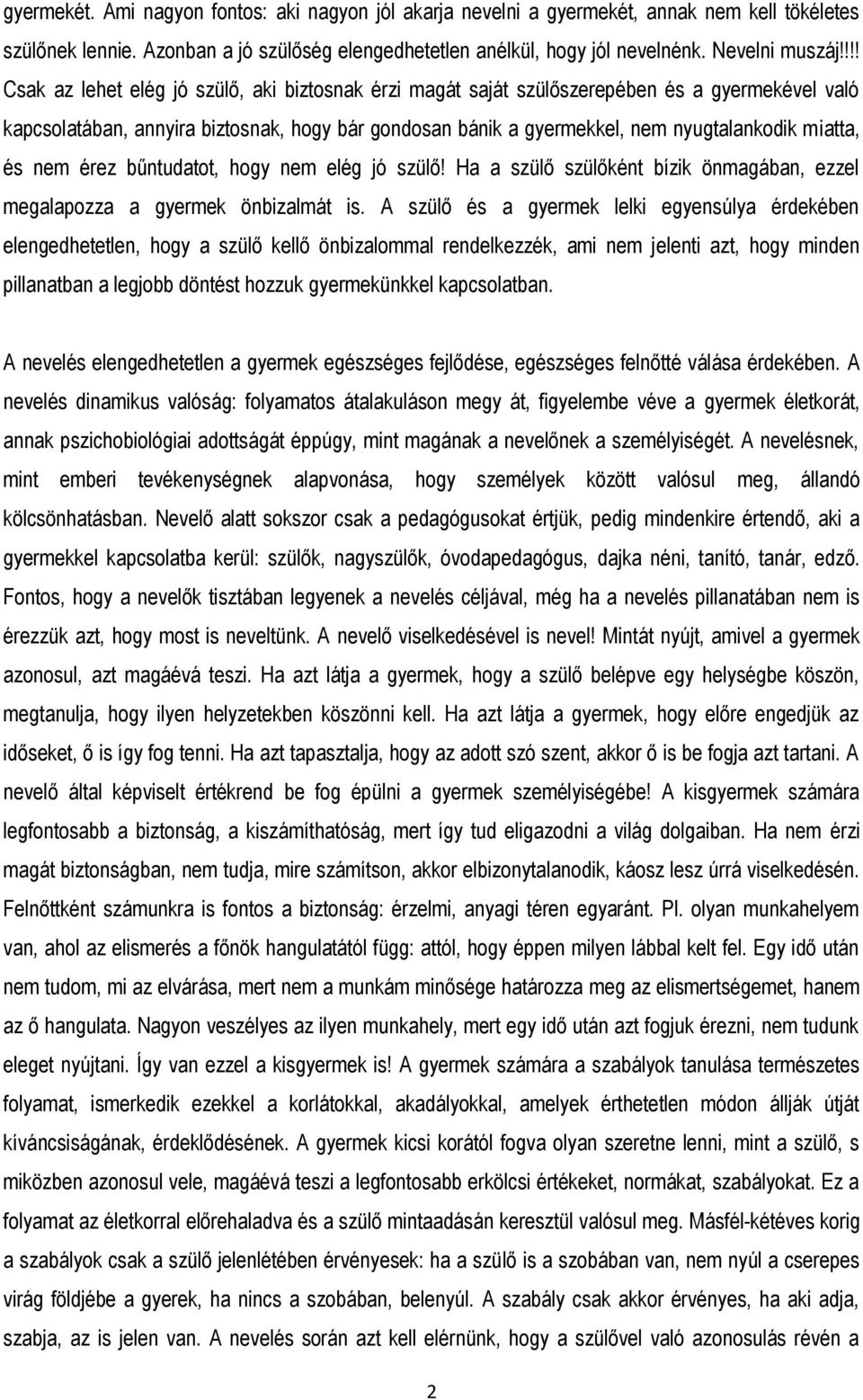 miatta, és nem érez bűntudatot, hogy nem elég jó szülő! Ha a szülő szülőként bízik önmagában, ezzel megalapozza a gyermek önbizalmát is.