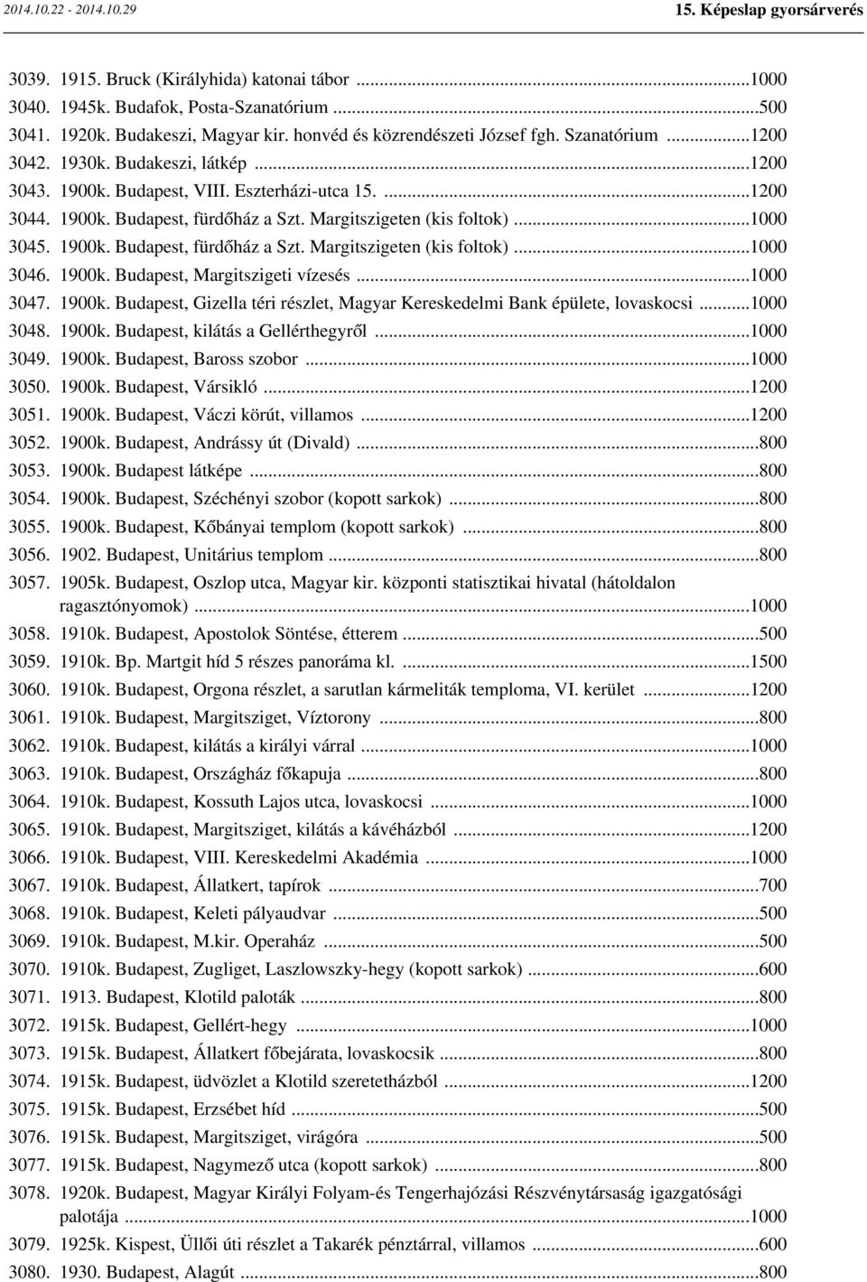 1900k. Budapest, Margitszigeti vízesés...1000 3047. 1900k. Budapest, Gizella téri részlet, Magyar Kereskedelmi Bank épülete, lovaskocsi...1000 3048. 1900k. Budapest, kilátás a Gellérthegyről.