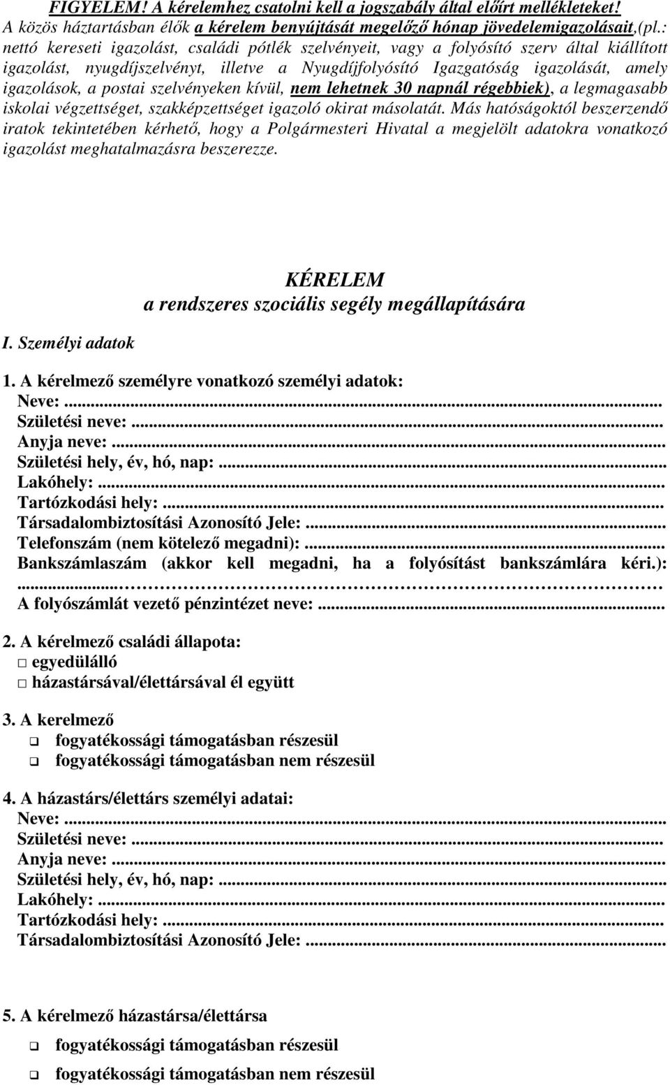 postai szelvényeken kívül, nem lehetnek 30 napnál régebbiek), a legmagasabb iskolai végzettséget, szakképzettséget igazoló okirat másolatát.