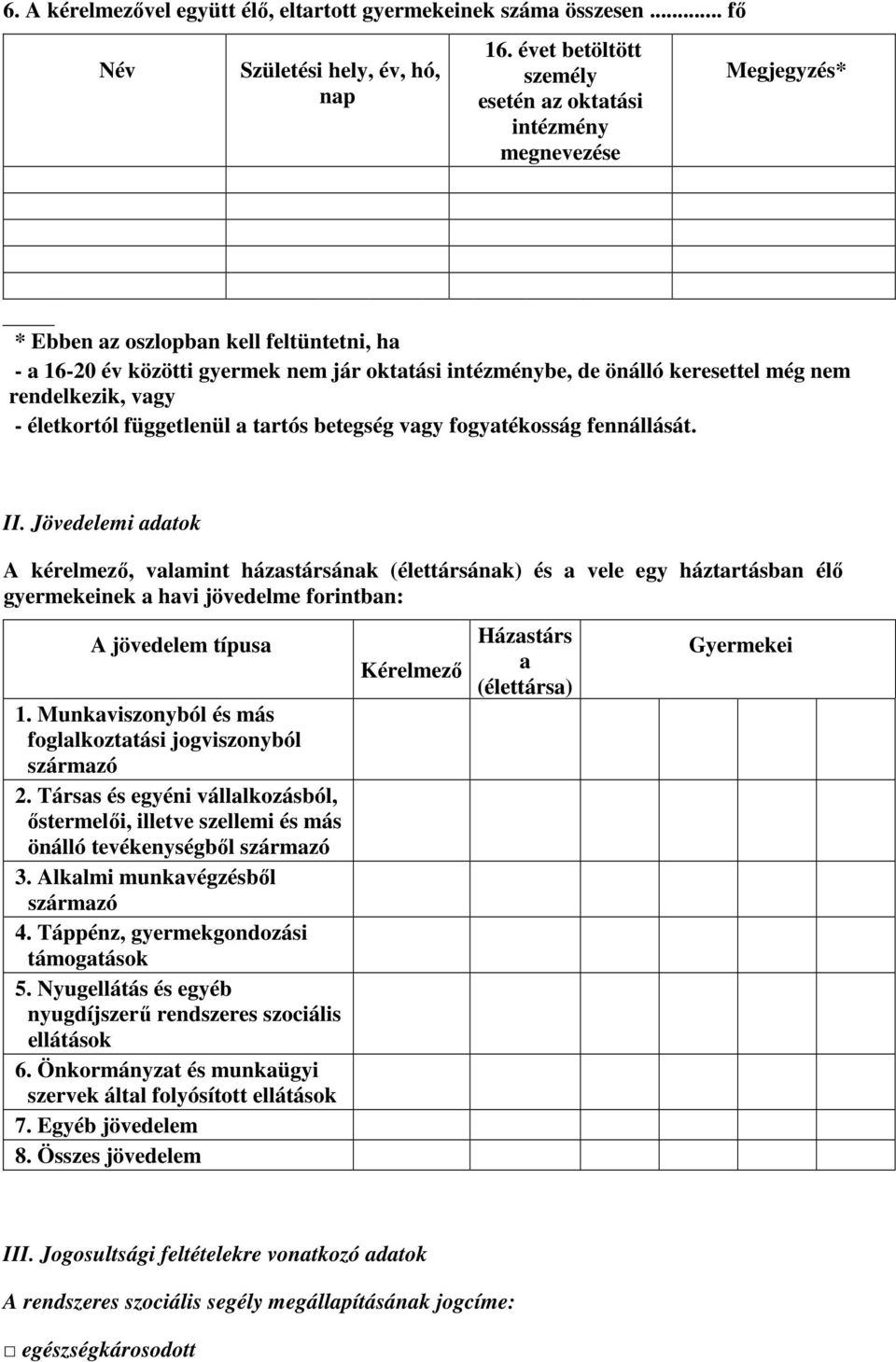 még nem rendelkezik, vagy - életkortól függetlenül a tartós betegség vagy fogyatékosság fennállását. II.