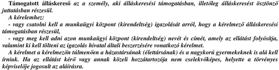 munkaügyi központ (kirendeltség) nevét és címét, amely az ellátást folyósítja, valamint ki kell tölteni az igazolás hivatal általi beszerzésére vonatkozó kérelmet.