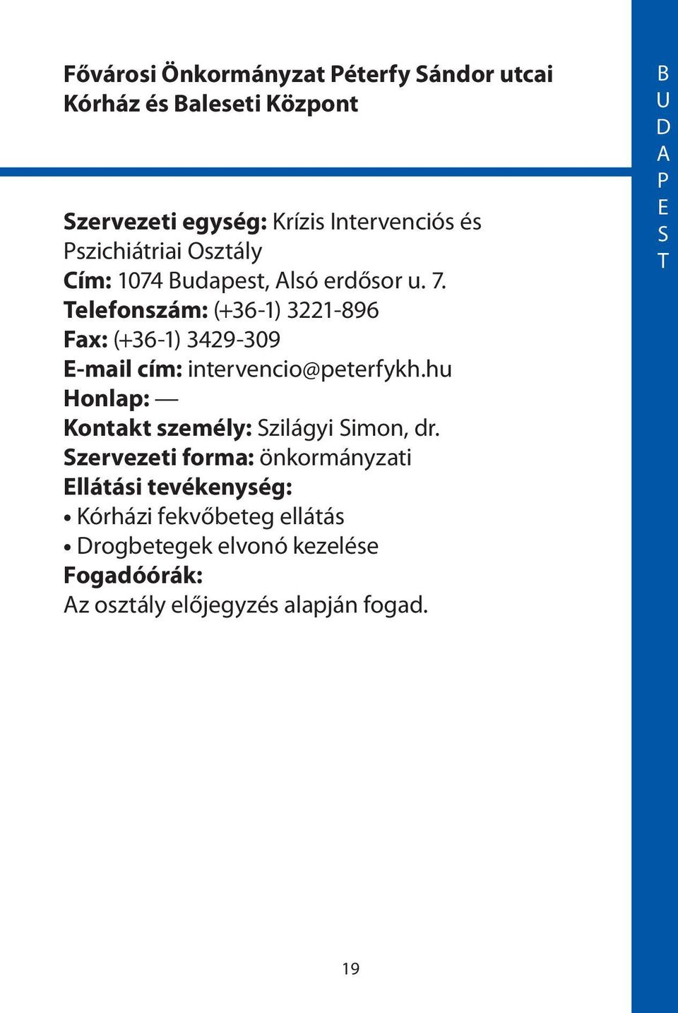 elefonszám: (+36-1) 3221-896 Fax: (+36-1) 3429-309 -mail cím: intervencio@peterfykh.